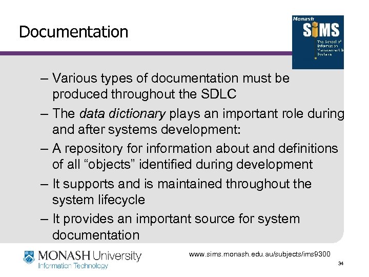 Documentation – Various types of documentation must be produced throughout the SDLC – The