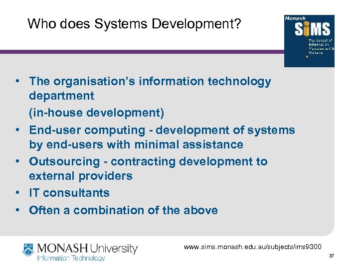 Who does Systems Development? • The organisation’s information technology department (in-house development) • End-user