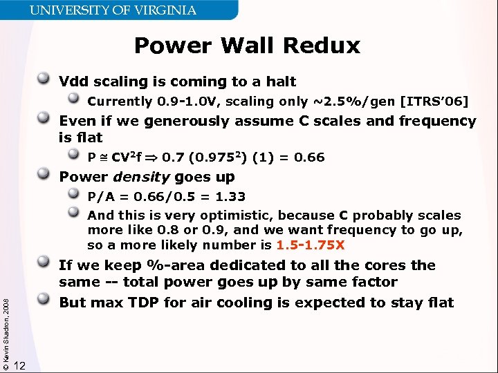 UNIVERSITY OF VIRGINIA Power Wall Redux Vdd scaling is coming to a halt Currently