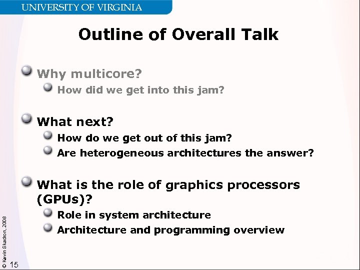 UNIVERSITY OF VIRGINIA Outline of Overall Talk Why multicore? How did we get into