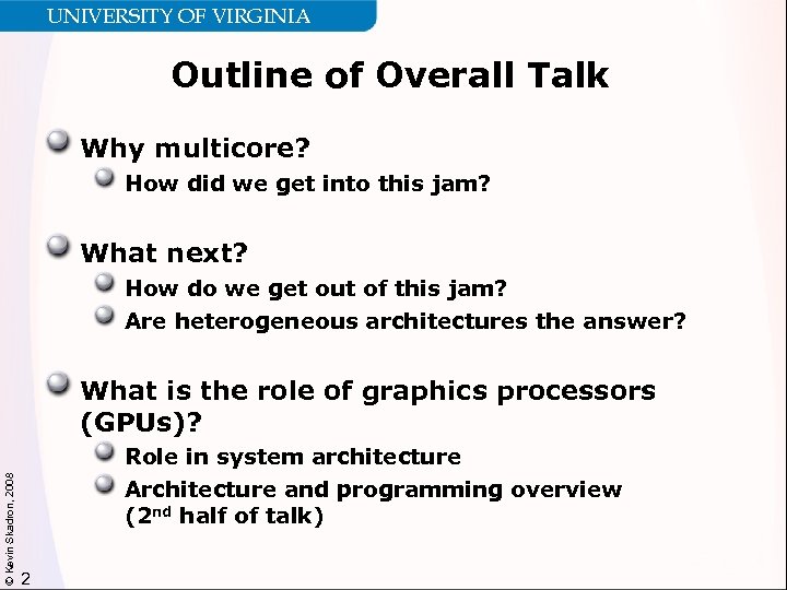 UNIVERSITY OF VIRGINIA Outline of Overall Talk Why multicore? How did we get into