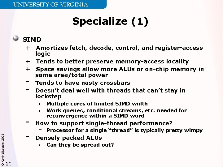 UNIVERSITY OF VIRGINIA Specialize (1) SIMD + Amortizes fetch, decode, control, and register-access logic