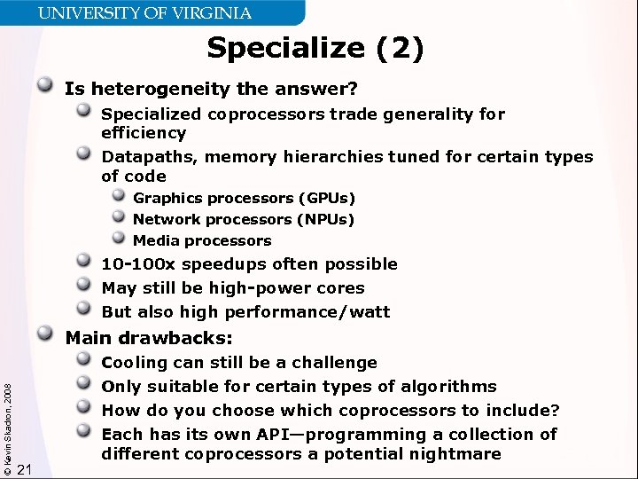 UNIVERSITY OF VIRGINIA Specialize (2) Is heterogeneity the answer? Specialized coprocessors trade generality for