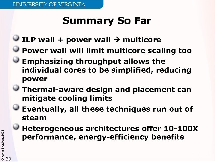 UNIVERSITY OF VIRGINIA Summary So Far © Kevin Skadron, 2008 ILP wall + power