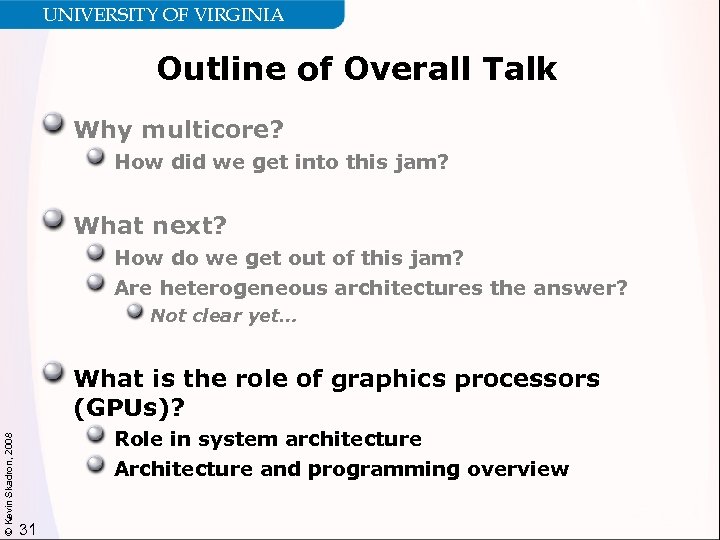 UNIVERSITY OF VIRGINIA Outline of Overall Talk Why multicore? How did we get into
