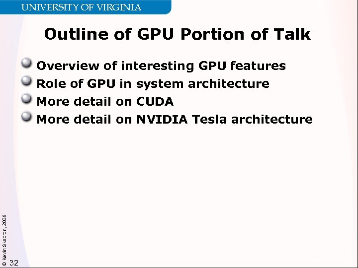 UNIVERSITY OF VIRGINIA Outline of GPU Portion of Talk Overview of interesting GPU features