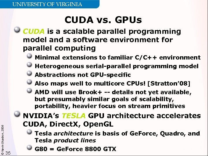 UNIVERSITY OF VIRGINIA CUDA vs. GPUs CUDA is a scalable parallel programming model and
