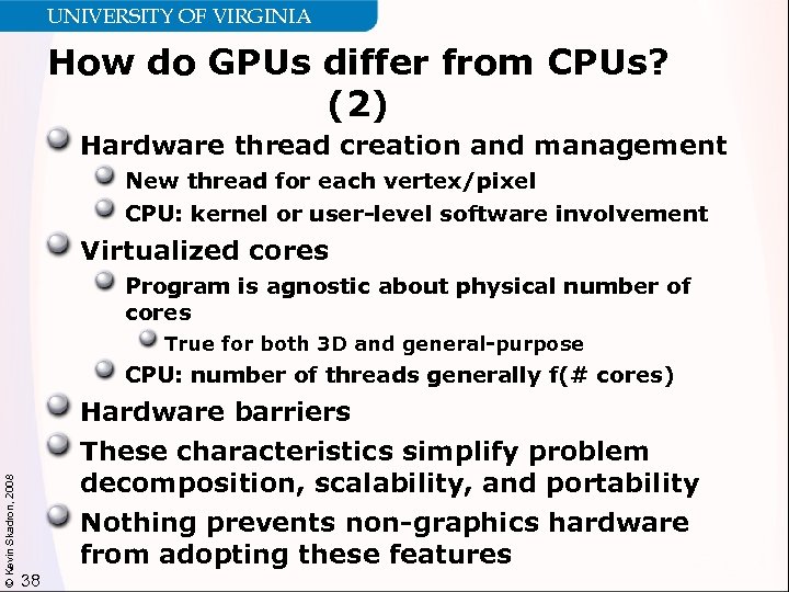 UNIVERSITY OF VIRGINIA How do GPUs differ from CPUs? (2) Hardware thread creation and
