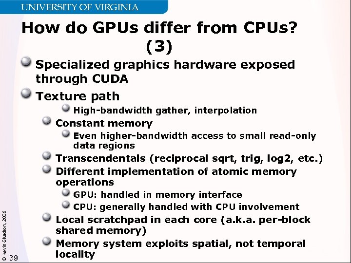 UNIVERSITY OF VIRGINIA How do GPUs differ from CPUs? (3) Specialized graphics hardware exposed