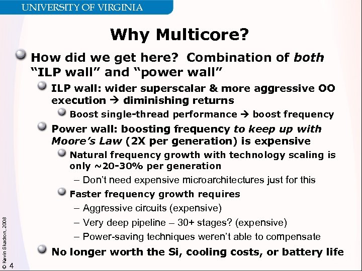 UNIVERSITY OF VIRGINIA Why Multicore? How did we get here? Combination of both “ILP