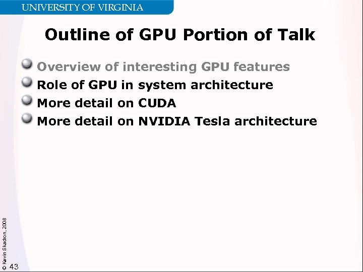 UNIVERSITY OF VIRGINIA Outline of GPU Portion of Talk Overview of interesting GPU features