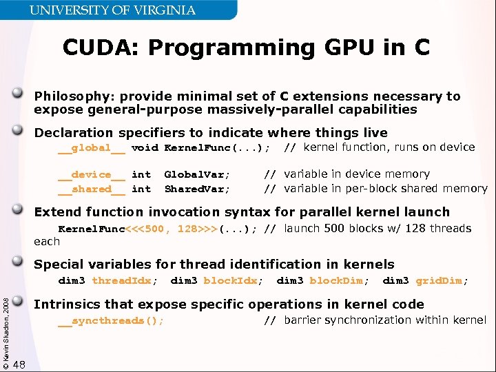 UNIVERSITY OF VIRGINIA CUDA: Programming GPU in C Philosophy: provide minimal set of C