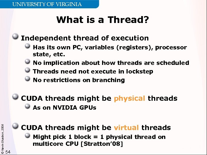 UNIVERSITY OF VIRGINIA What is a Thread? Independent thread of execution Has its own