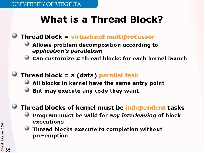 UNIVERSITY OF VIRGINIA What is a Thread Block? Thread block = virtualized multiprocessor Allows
