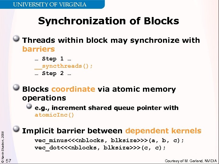 UNIVERSITY OF VIRGINIA Synchronization of Blocks Threads within block may synchronize with barriers …