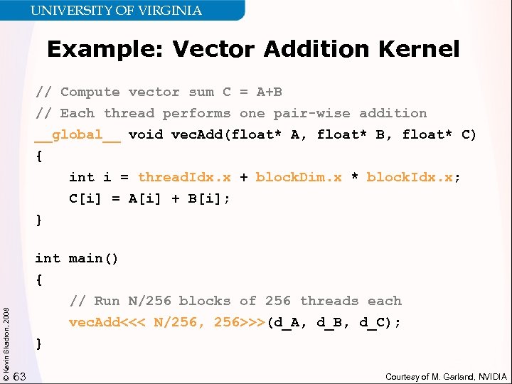 UNIVERSITY OF VIRGINIA Example: Vector Addition Kernel // Compute vector sum C = A+B