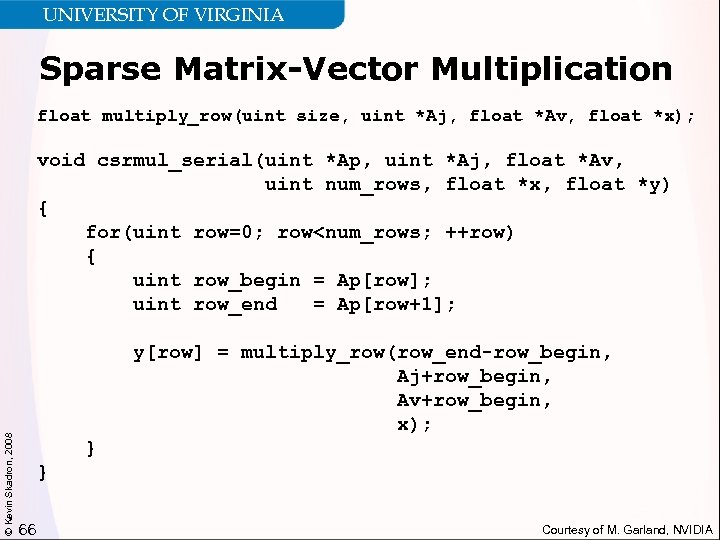 UNIVERSITY OF VIRGINIA Sparse Matrix-Vector Multiplication float multiply_row(uint size, uint *Aj, float *Av, float