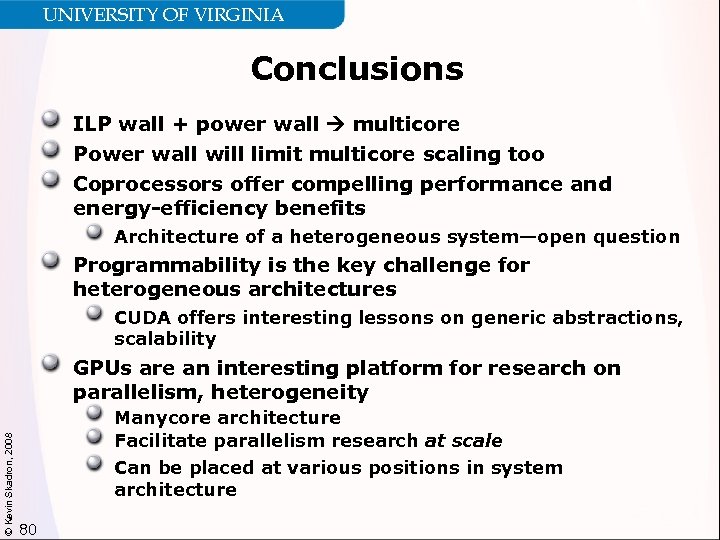 UNIVERSITY OF VIRGINIA Conclusions ILP wall + power wall multicore Power wall will limit
