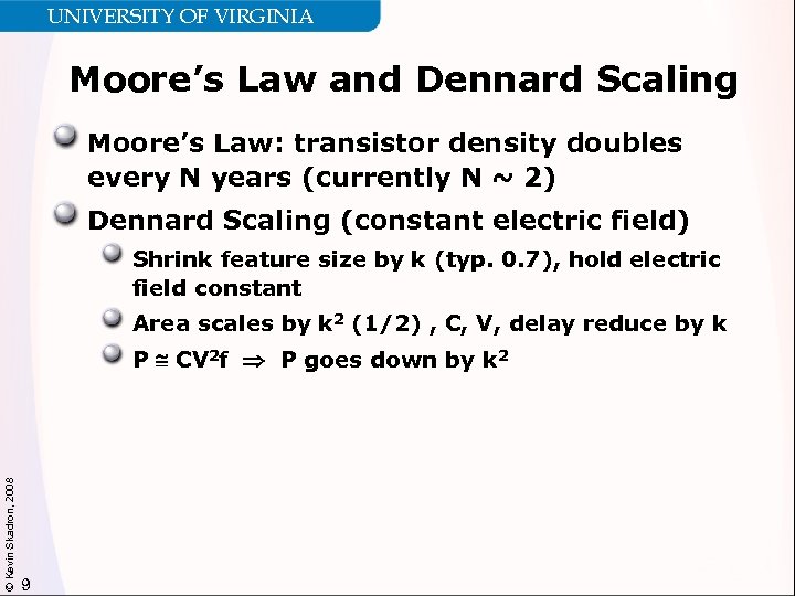 UNIVERSITY OF VIRGINIA Moore’s Law and Dennard Scaling Moore’s Law: transistor density doubles every