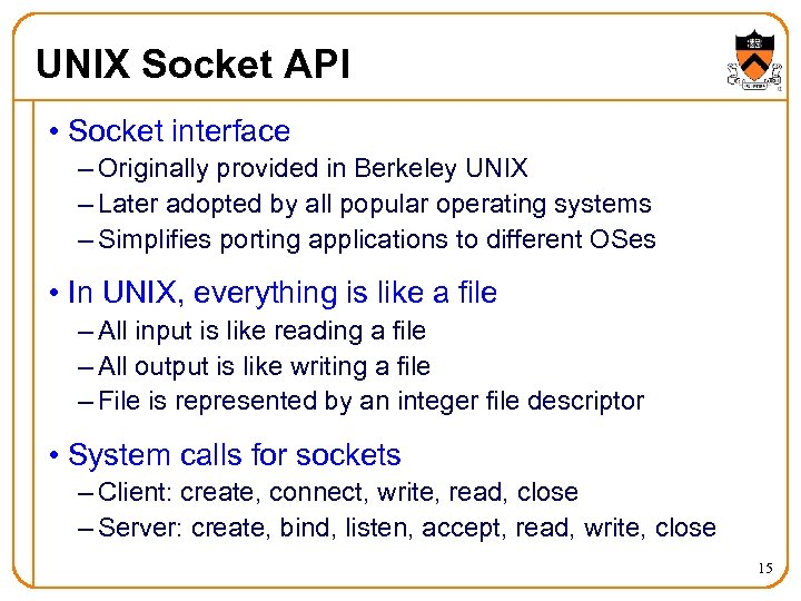 UNIX Socket API • Socket interface – Originally provided in Berkeley UNIX – Later