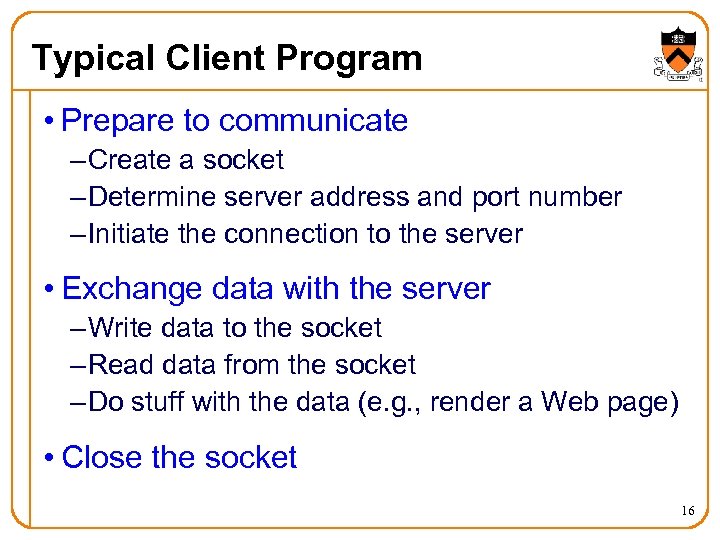 Typical Client Program • Prepare to communicate – Create a socket – Determine server