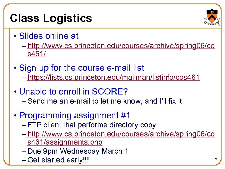 Class Logistics • Slides online at – http: //www. cs. princeton. edu/courses/archive/spring 06/co s