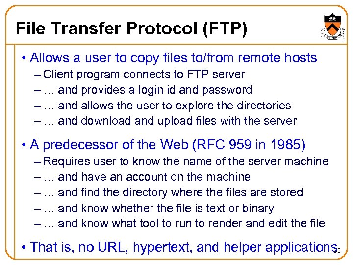 File Transfer Protocol (FTP) • Allows a user to copy files to/from remote hosts