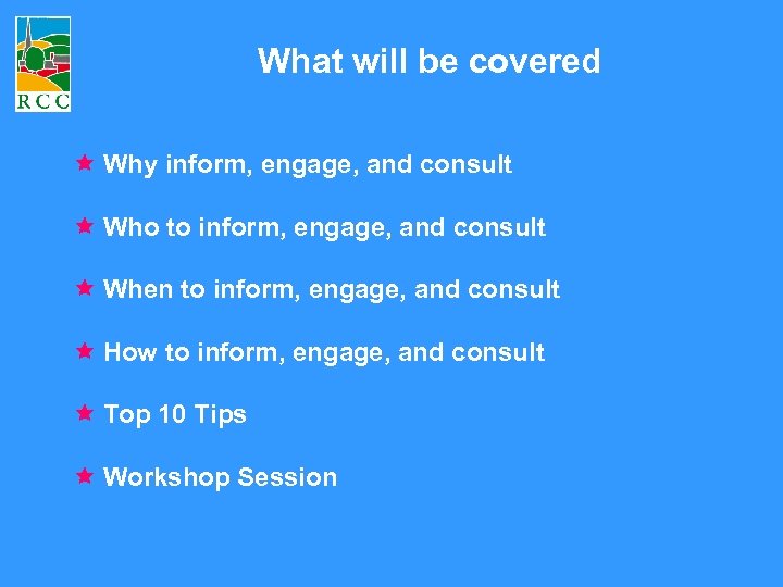 What will be covered Why inform, engage, and consult Who to inform, engage, and