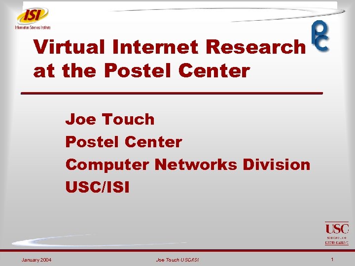 Virtual Internet Research at the Postel Center Joe Touch Postel Center Computer Networks Division