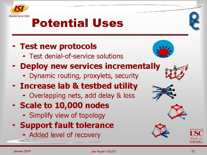 Potential Uses ¬ Test new protocols ¬ Test denial-of-service solutions ¬ Deploy new services