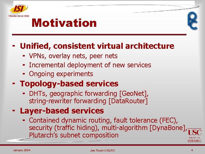 Motivation ¬ Unified, consistent virtual architecture ¬ VPNs, overlay nets, peer nets ¬ Incremental