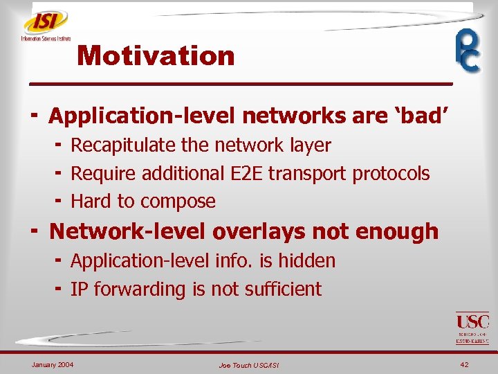 Motivation ¬ Application-level networks are ‘bad’ ¬ Recapitulate the network layer ¬ Require additional