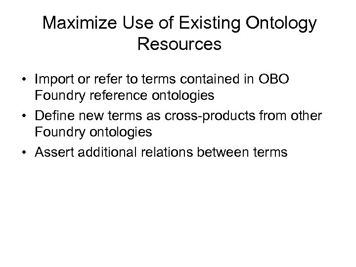 Maximize Use of Existing Ontology Resources • Import or refer to terms contained in