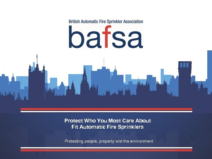 Protect Who You Most Care About Fit Automatic Fire Sprinklers Protecting people, property and