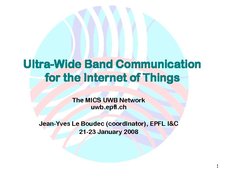 Ultra-Wide Band Communication for the Internet of Things The MICS UWB Network uwb. epfl.