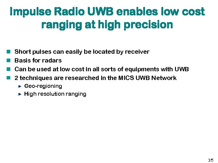 Impulse Radio UWB enables low cost ranging at high precision Short pulses can easily