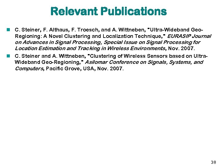 Relevant Publications C. Steiner, F. Althaus, F. Troesch, and A. Wittneben, "Ultra-Wideband Geo. Regioning: