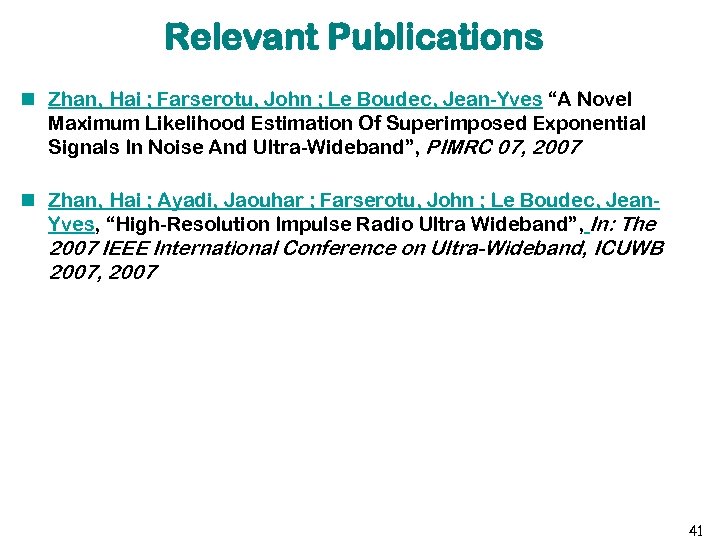 Relevant Publications Zhan, Hai ; Farserotu, John ; Le Boudec, Jean-Yves “A Novel Maximum