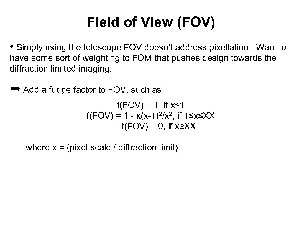 Field of View (FOV) • Simply using the telescope FOV doesn’t address pixellation. Want