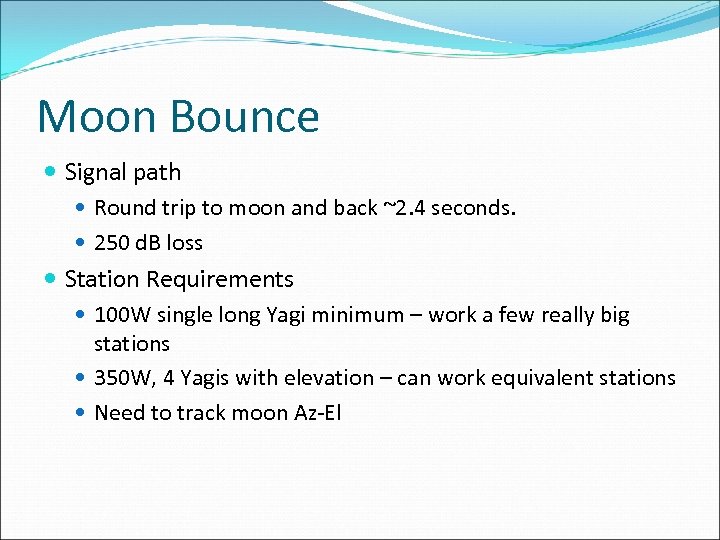 Moon Bounce Signal path Round trip to moon and back ~2. 4 seconds. 250
