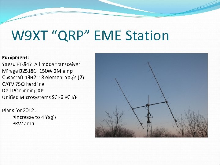 W 9 XT “QRP” EME Station Equipment: Yaesu FT-847 All mode transceiver Mirage B
