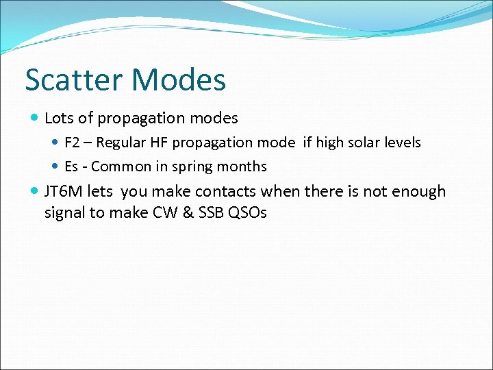 Scatter Modes Lots of propagation modes F 2 – Regular HF propagation mode if