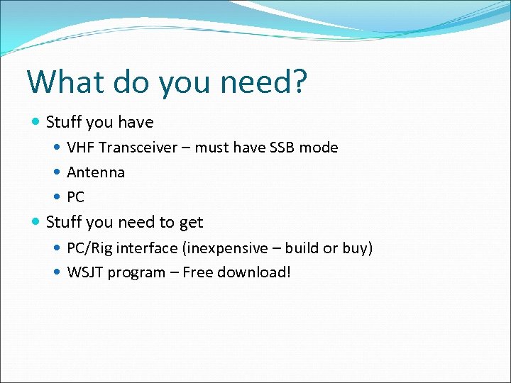 What do you need? Stuff you have VHF Transceiver – must have SSB mode
