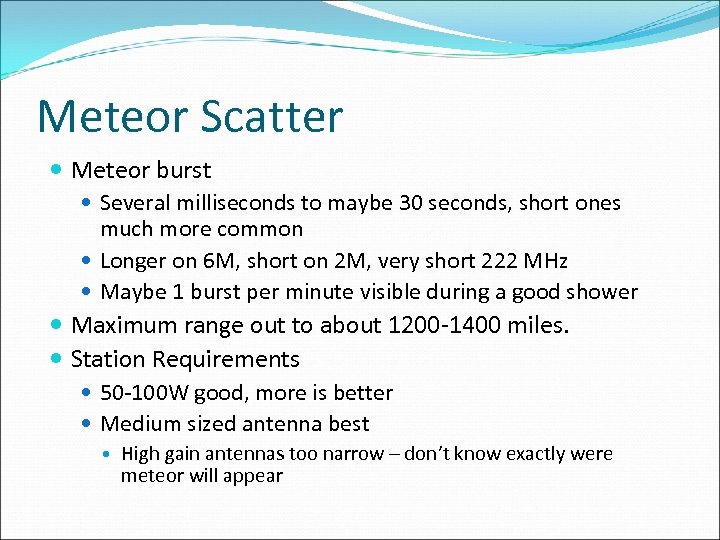 Meteor Scatter Meteor burst Several milliseconds to maybe 30 seconds, short ones much more