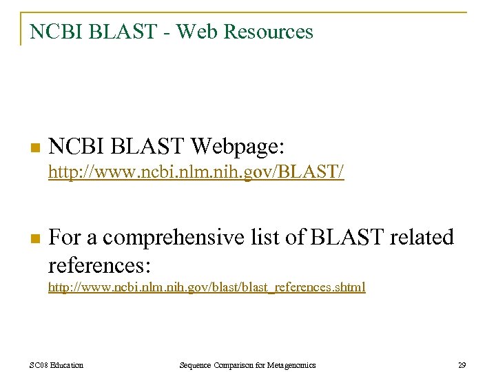 NCBI BLAST - Web Resources n NCBI BLAST Webpage: http: //www. ncbi. nlm. nih.