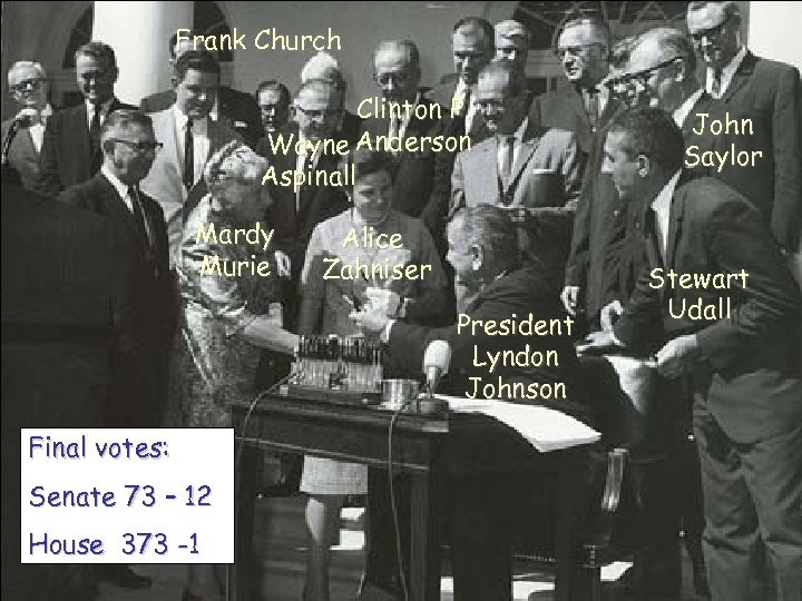 Frank Church Clinton P. Wayne Anderson Aspinall Mardy Murie Alice Zahniser President Lyndon Johnson