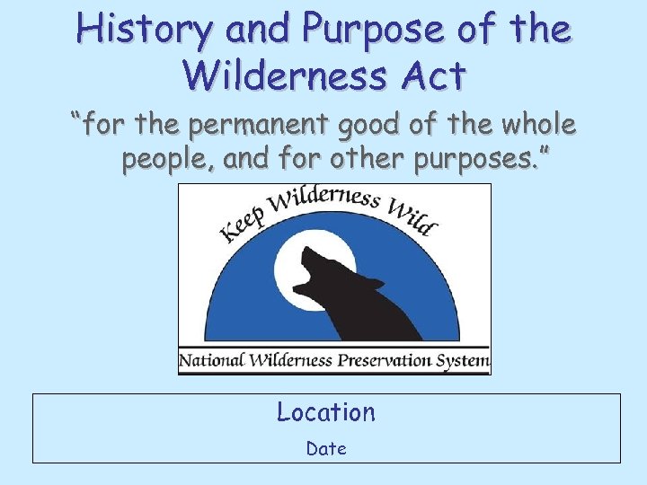 History and Purpose of the Wilderness Act “for the permanent good of the whole