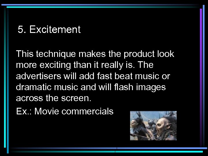 5. Excitement This technique makes the product look more exciting than it really is.