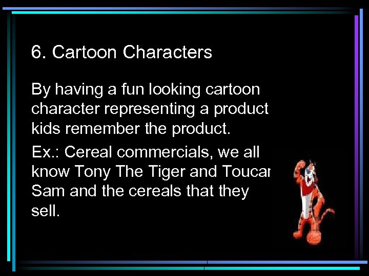 6. Cartoon Characters By having a fun looking cartoon character representing a product kids