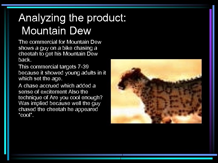 Analyzing the product: Mountain Dew The commercial for Mountain Dew shows a guy on